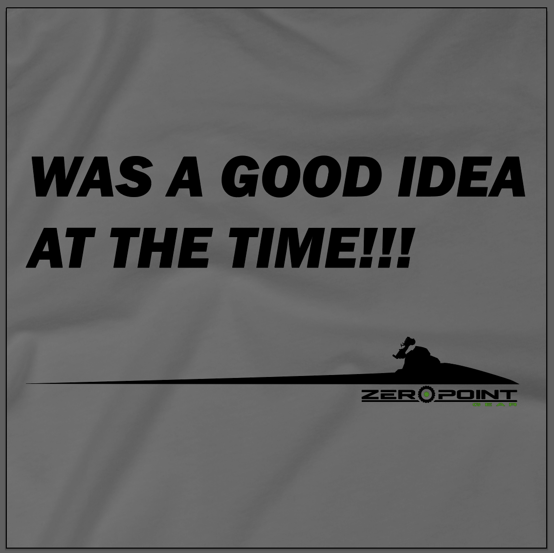 “Was a Good Idea at the Time” Tee