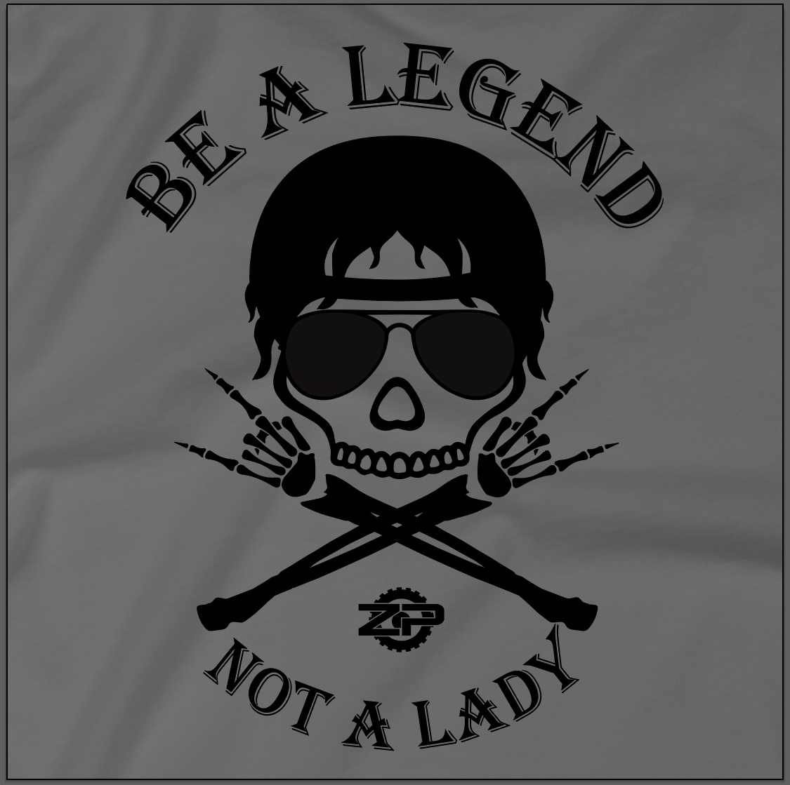 Be a Legend Not a Lady